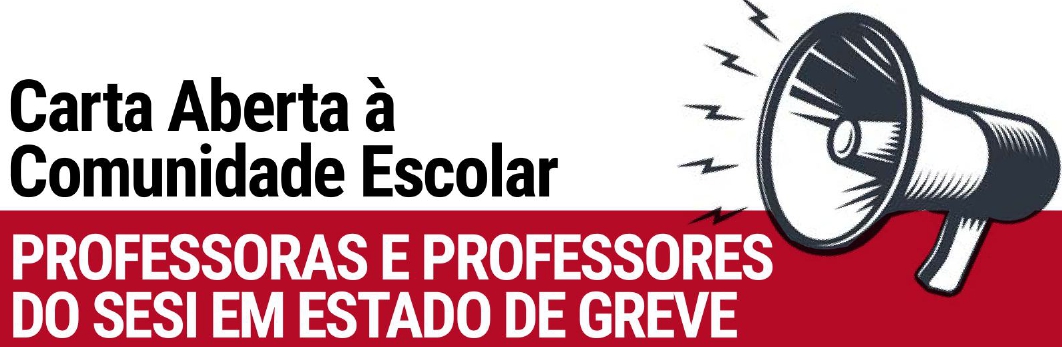 CARTA ABERTA À COMUNIDADE ESCOLAR – PROFESSORAS(ES) DO SESI EM ESTADO DE GREVE